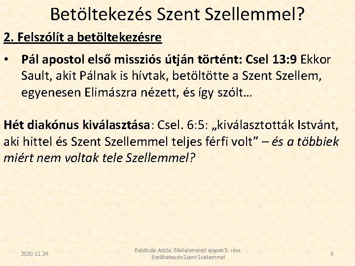 Betöltekezés Szent Szellemmel? 2. Felszólít a betöltekezésre • Pál apostol első missziós útján történt: