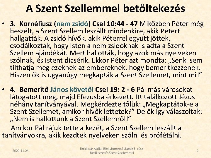 A Szent Szellemmel betöltekezés • 3. Kornéliusz (nem zsidó) Csel 10: 44 - 47