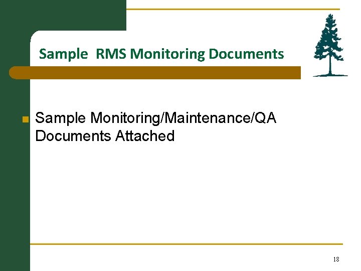  Sample n RMS Monitoring Documents Sample Monitoring/Maintenance/QA Documents Attached 18 