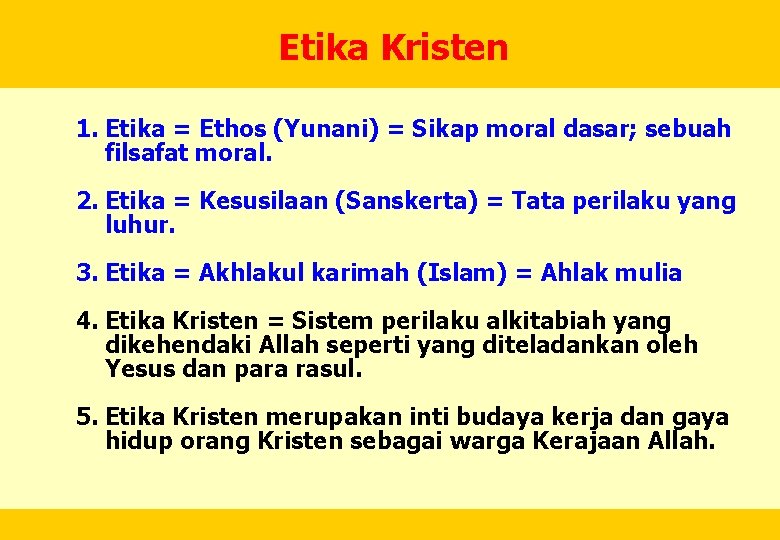 Etika Kristen 1. Etika = Ethos (Yunani) = Sikap moral dasar; sebuah filsafat moral.
