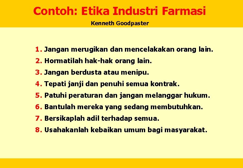 Contoh: Etika Industri Farmasi Kenneth Goodpaster 1. Jangan merugikan dan mencelakakan orang lain. 2.