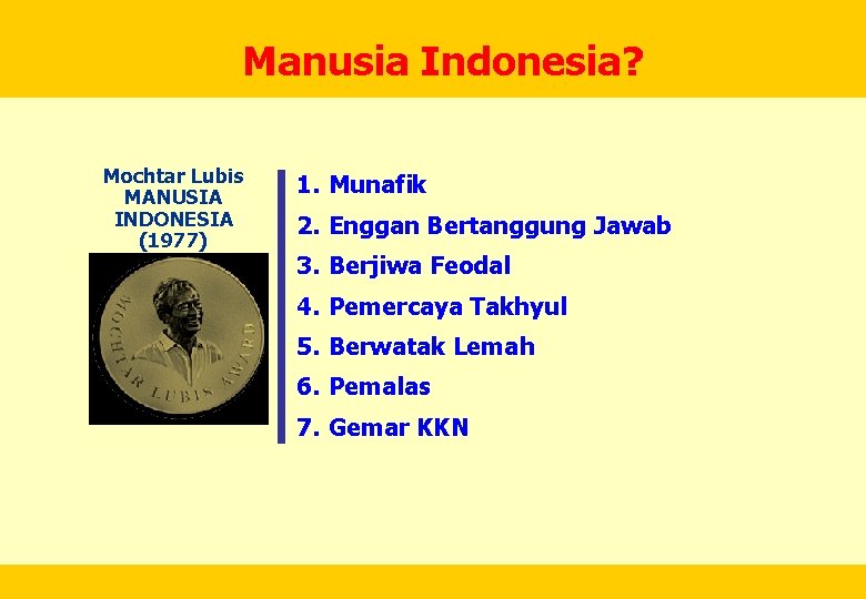Manusia Indonesia? Mochtar Lubis MANUSIA INDONESIA (1977) 1. Munafik 2. Enggan Bertanggung Jawab 3.