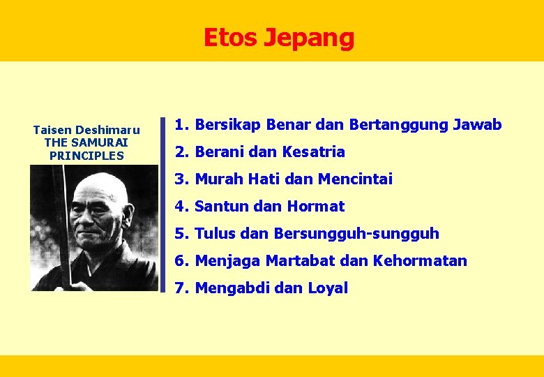 Etos Jepang Taisen Deshimaru THE SAMURAI PRINCIPLES 1. Bersikap Benar dan Bertanggung Jawab 2.