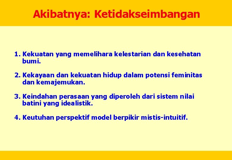 Akibatnya: Ketidakseimbangan 1. Kekuatan yang memelihara kelestarian dan kesehatan bumi. 2. Kekayaan dan kekuatan