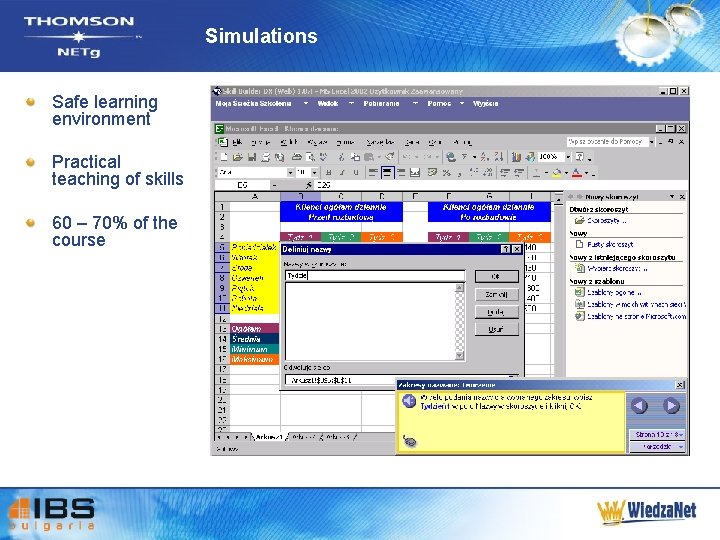 Simulations Safe learning environment Practical teaching of skills 60 – 70% of the course