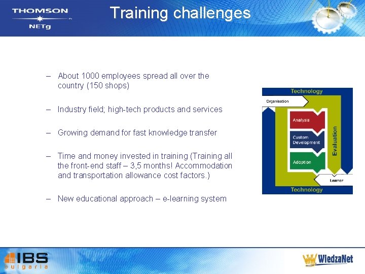 Training challenges – About 1000 employees spread all over the country (150 shops) –