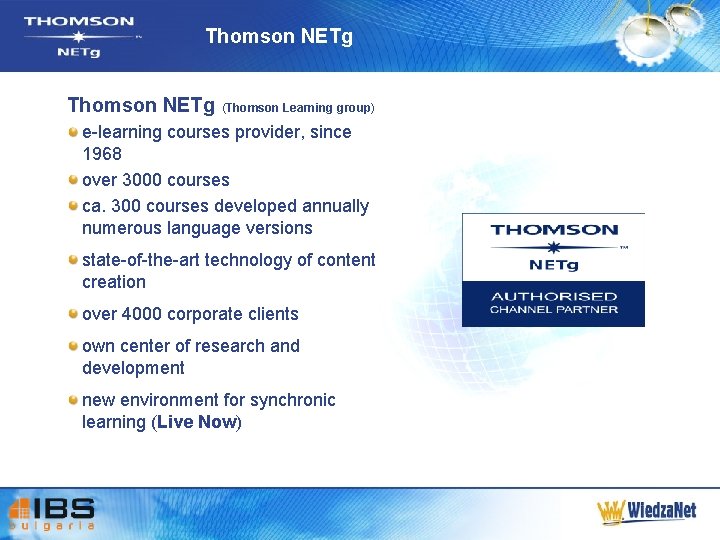 Thomson NETg (Thomson Learning group) e-learning courses provider, since 1968 over 3000 courses ca.