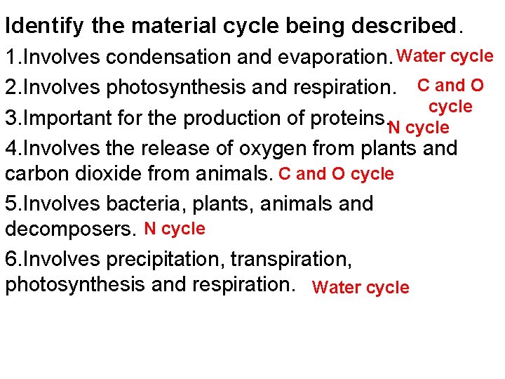 Identify the material cycle being described. 1. Involves condensation and evaporation. Water cycle 2.