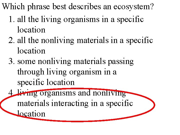 Which phrase best describes an ecosystem? 1. all the living organisms in a specific
