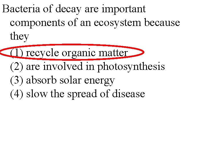 Bacteria of decay are important components of an ecosystem because they (1) recycle organic