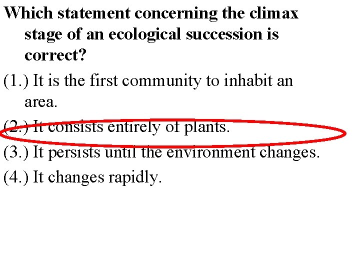 Which statement concerning the climax stage of an ecological succession is correct? (1. )