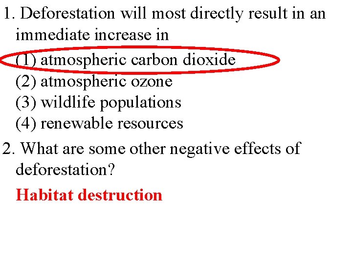 1. Deforestation will most directly result in an immediate increase in (1) atmospheric carbon
