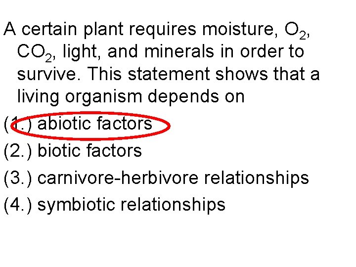 A certain plant requires moisture, O 2, CO 2, light, and minerals in order