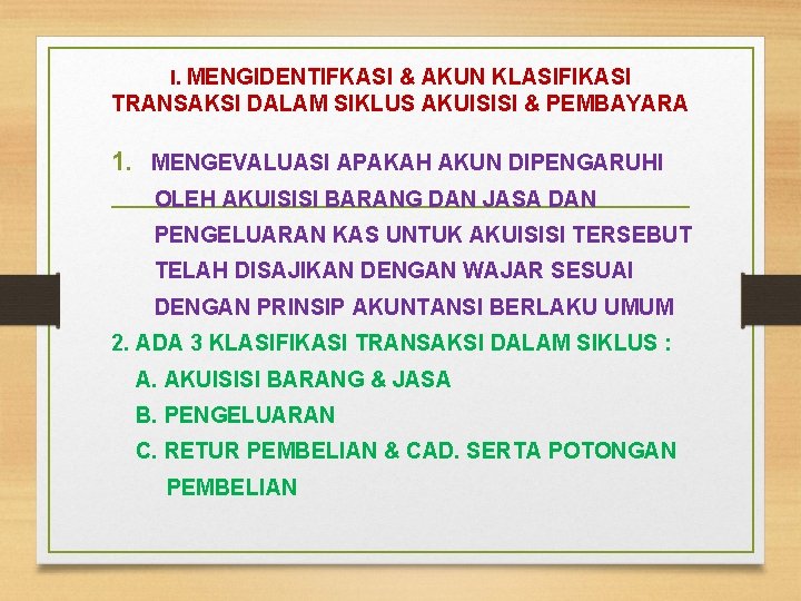 I. MENGIDENTIFKASI & AKUN KLASIFIKASI TRANSAKSI DALAM SIKLUS AKUISISI & PEMBAYARA 1. MENGEVALUASI APAKAH