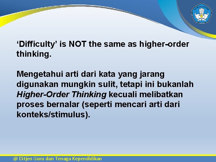 ‘Difficulty’ is NOT the same as higher-order thinking. Mengetahui arti dari kata yang jarang