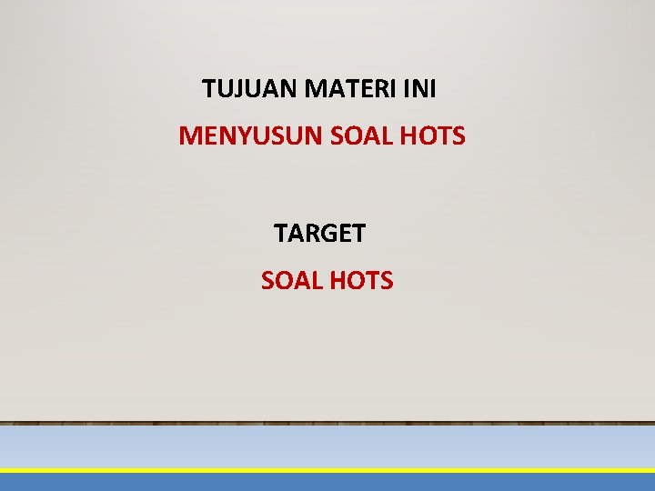 TUJUAN MATERI INI MENYUSUN SOAL HOTS TARGET SOAL HOTS 