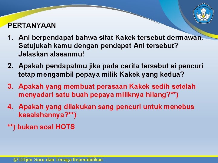 PERTANYAAN 1. Ani berpendapat bahwa sifat Kakek tersebut dermawan. Setujukah kamu dengan pendapat Ani