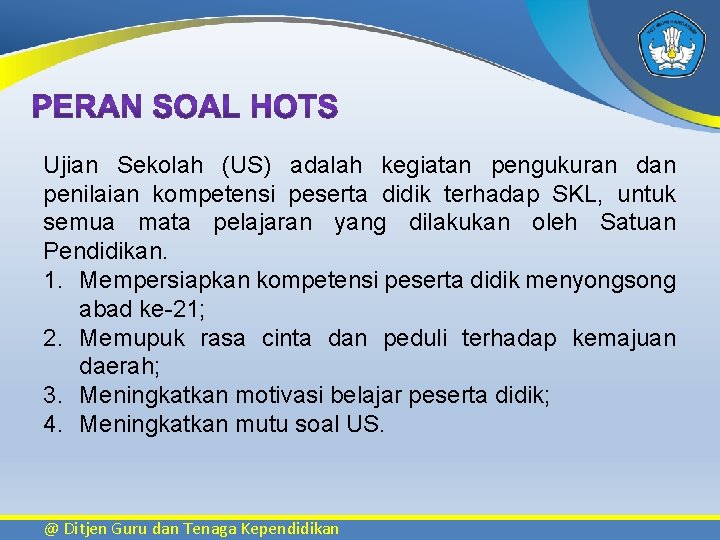 Ujian Sekolah (US) adalah kegiatan pengukuran dan penilaian kompetensi peserta didik terhadap SKL, untuk