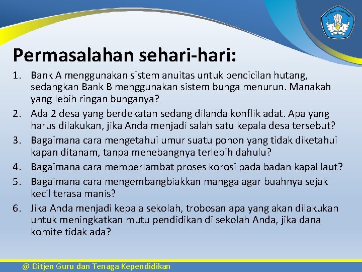 Permasalahan sehari-hari: 1. Bank A menggunakan sistem anuitas untuk pencicilan hutang, sedangkan Bank B