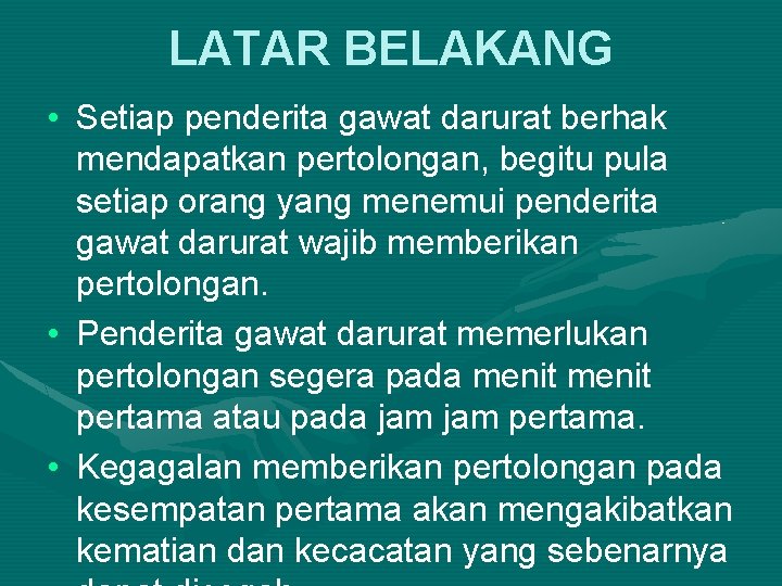 LATAR BELAKANG • Setiap penderita gawat darurat berhak mendapatkan pertolongan, begitu pula setiap orang