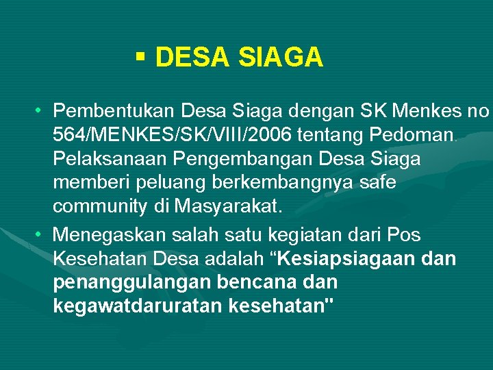 § DESA SIAGA • Pembentukan Desa Siaga dengan SK Menkes no 564/MENKES/SK/VIII/2006 tentang Pedoman