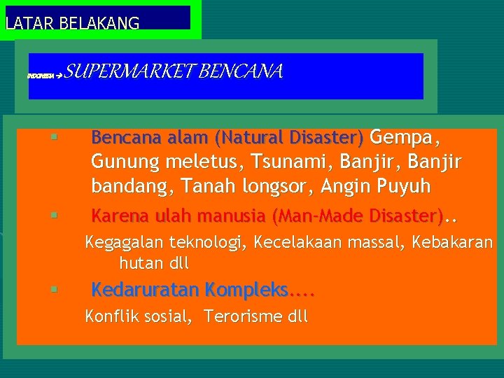 LATAR BELAKANG INDONESIA § § SUPERMARKET BENCANA Bencana alam (Natural Disaster) Gempa, Gunung meletus,