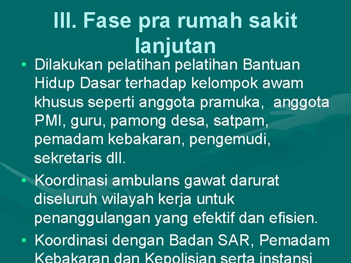 III. Fase pra rumah sakit lanjutan • Dilakukan pelatihan Bantuan Hidup Dasar terhadap kelompok