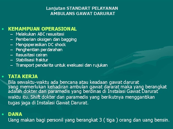 Lanjutan STANDART PELAYANAN AMBULANS GAWAT DARURAT • KEMAMPUAN OPERASIONAL – – – – Melakukan