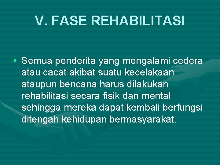 V. FASE REHABILITASI • Semua penderita yang mengalami cedera atau cacat akibat suatu kecelakaan