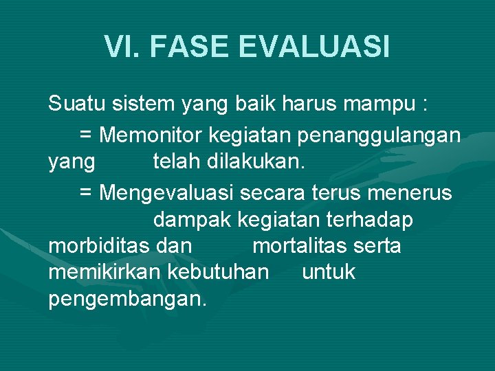 VI. FASE EVALUASI Suatu sistem yang baik harus mampu : = Memonitor kegiatan penanggulangan