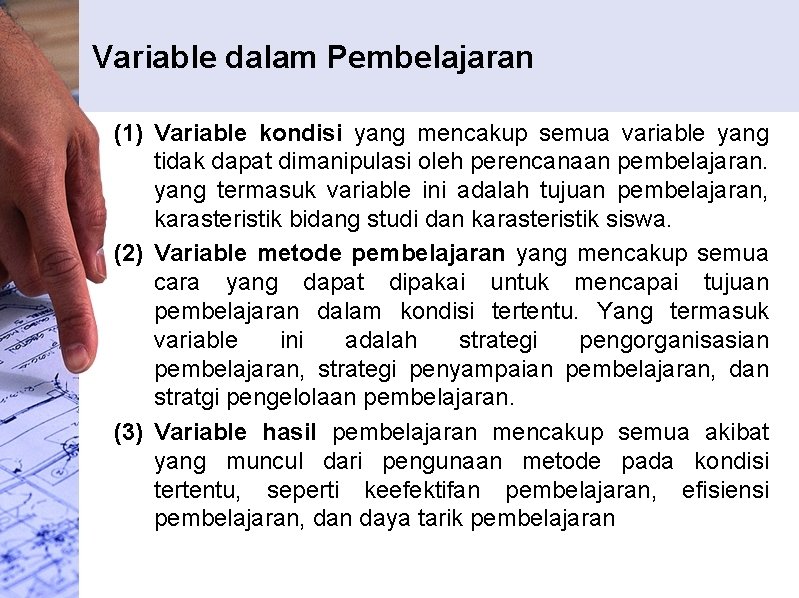 Variable dalam Pembelajaran (1) Variable kondisi yang mencakup semua variable yang tidak dapat dimanipulasi