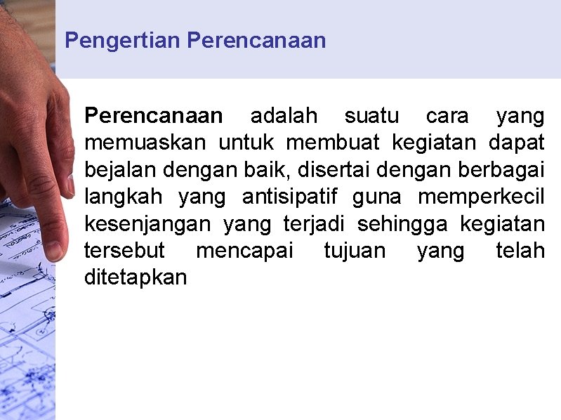 Pengertian Perencanaan adalah suatu cara yang memuaskan untuk membuat kegiatan dapat bejalan dengan baik,