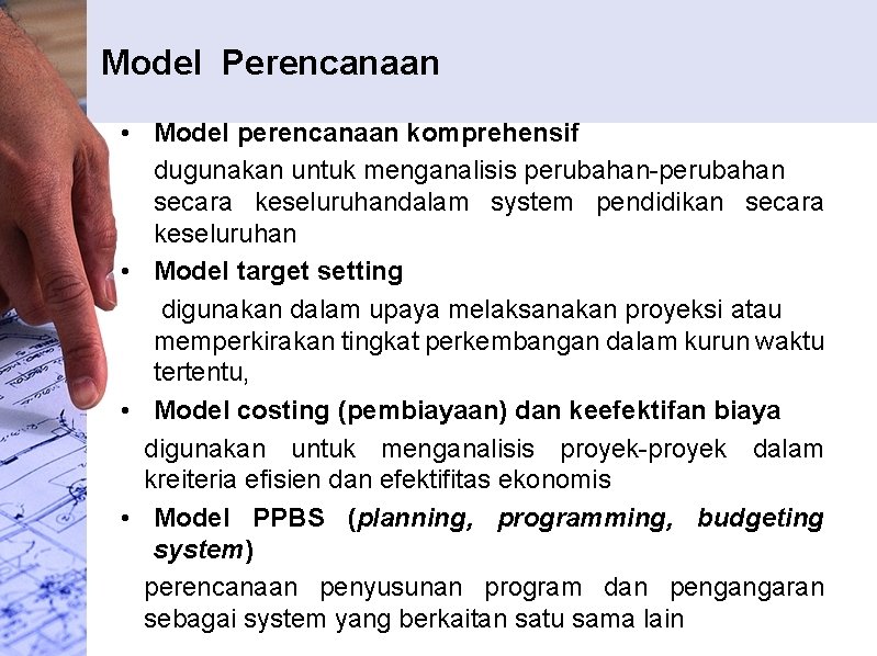 Model Perencanaan • Model perencanaan komprehensif dugunakan untuk menganalisis perubahan-perubahan secara keseluruhandalam system pendidikan