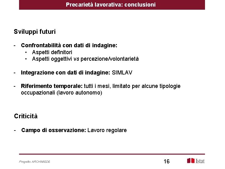 Precarietà lavorativa: conclusioni Sviluppi futuri - Confrontabilità con dati di indagine: • Aspetti definitori