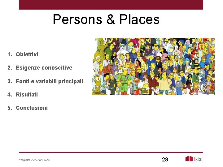 Persons & Places 1. Obiettivi 2. Esigenze conoscitive 3. Fonti e variabili principali 4.