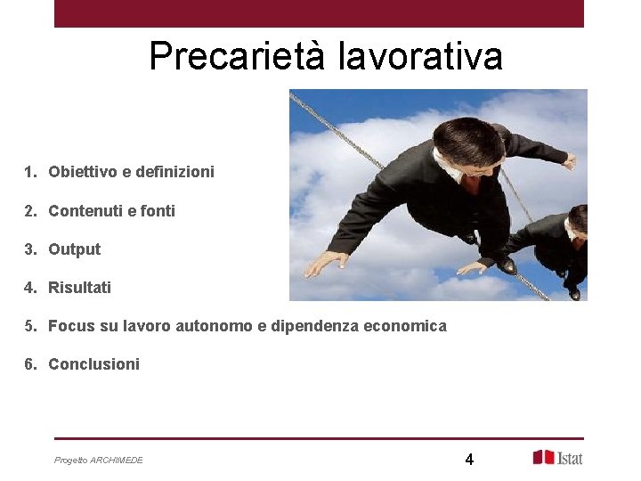Precarietà lavorativa 1. Obiettivo e definizioni 2. Contenuti e fonti 3. Output 4. Risultati