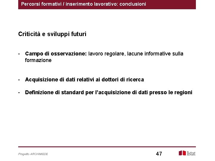 Percorsi formativi / inserimento lavorativo: conclusioni Criticità e sviluppi futuri - Campo di osservazione: