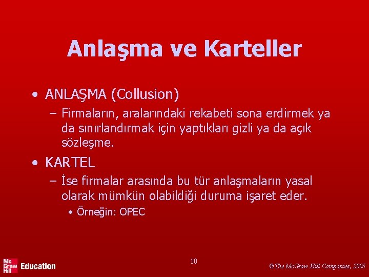 Anlaşma ve Karteller • ANLAŞMA (Collusion) – Firmaların, aralarındaki rekabeti sona erdirmek ya da