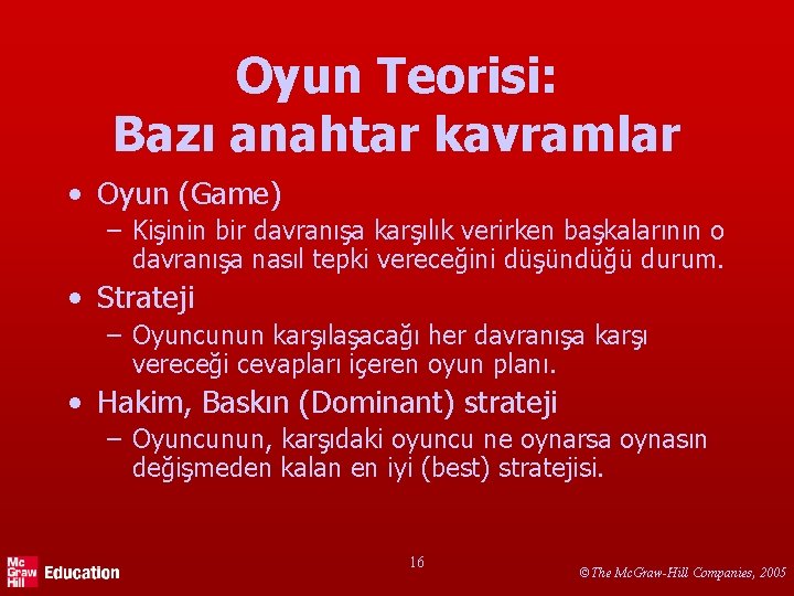 Oyun Teorisi: Bazı anahtar kavramlar • Oyun (Game) – Kişinin bir davranışa karşılık verirken