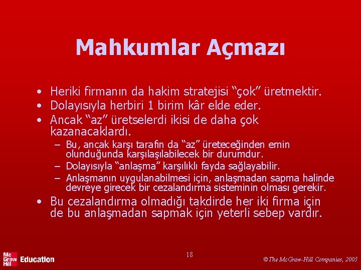 Mahkumlar Açmazı • Heriki firmanın da hakim stratejisi “çok” üretmektir. • Dolayısıyla herbiri 1