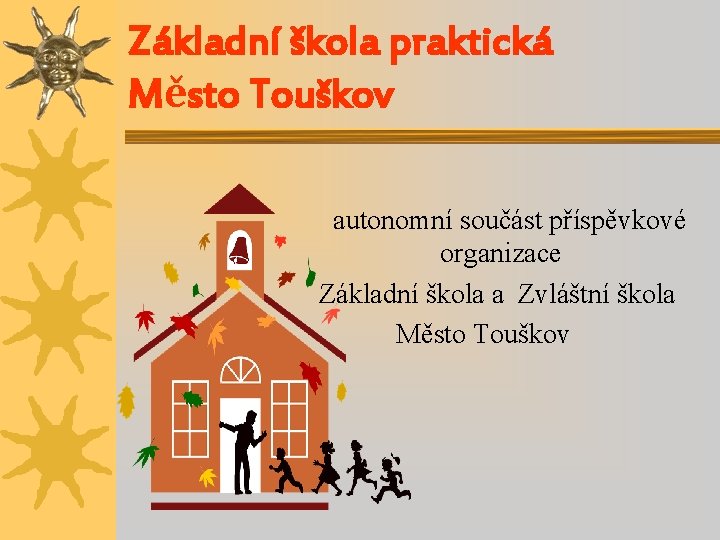 Základní škola praktická Město Touškov autonomní součást příspěvkové organizace Základní škola a Zvláštní škola