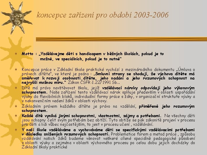 koncepce zařízení pro období 2003 -2006 ¬ Motto : „Vzdělávejme děti s handicapem v