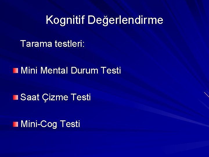 Kognitif Değerlendirme Tarama testleri: Mini Mental Durum Testi Saat Çizme Testi Mini-Cog Testi 