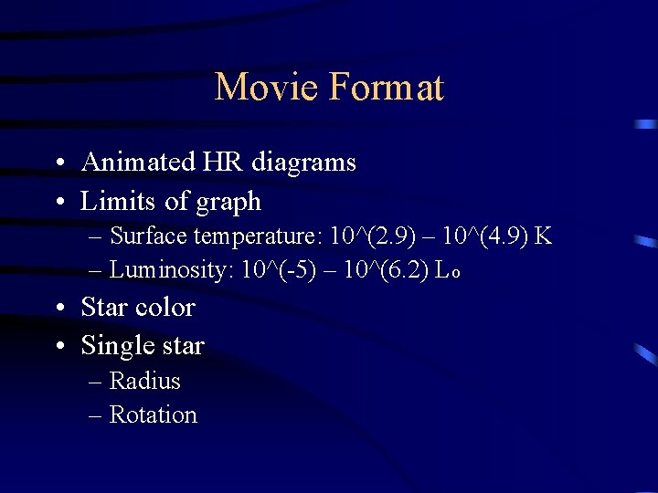 Movie Format • Animated HR diagrams • Limits of graph – Surface temperature: 10^(2.