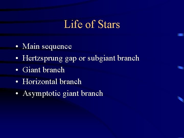 Life of Stars • • • Main sequence Hertzsprung gap or subgiant branch Giant