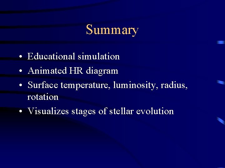 Summary • Educational simulation • Animated HR diagram • Surface temperature, luminosity, radius, rotation