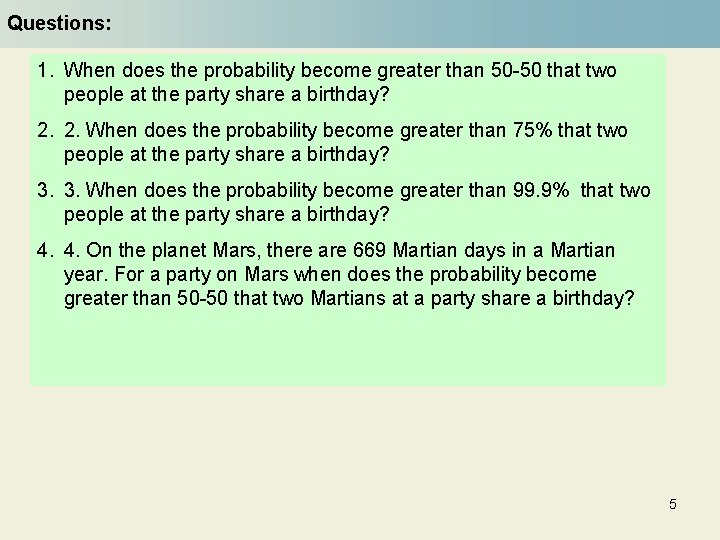 Questions: 1. When does the probability become greater than 50 -50 that two people