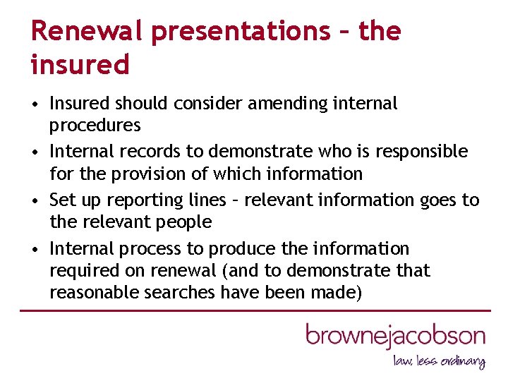 Renewal presentations – the insured • Insured should consider amending internal procedures • Internal