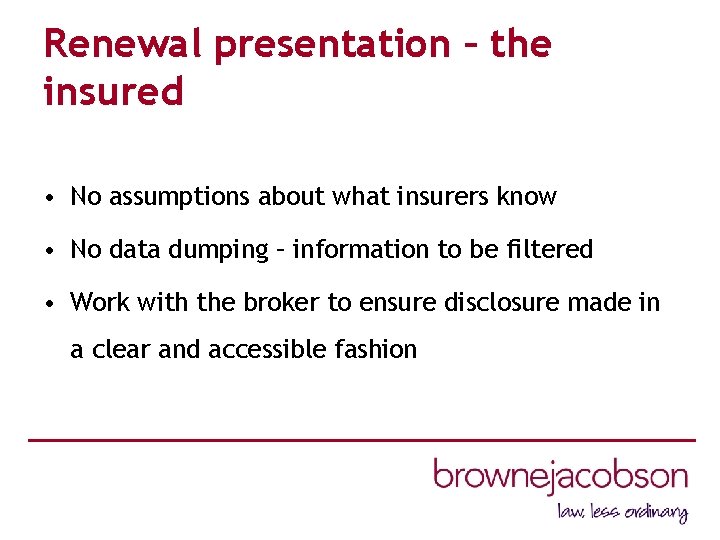 Renewal presentation – the insured • No assumptions about what insurers know • No