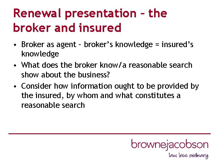 Renewal presentation – the broker and insured • Broker as agent – broker’s knowledge